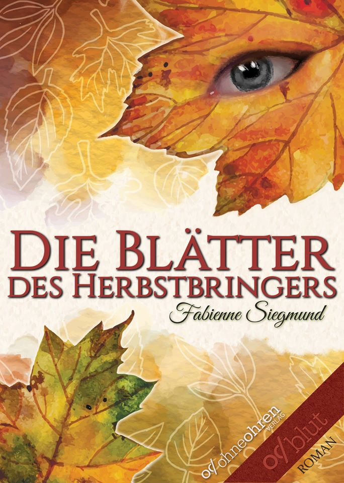 Die Blätter des Herbstbringers von Fabienne Siegmund erschienen im ohneohren Verlag